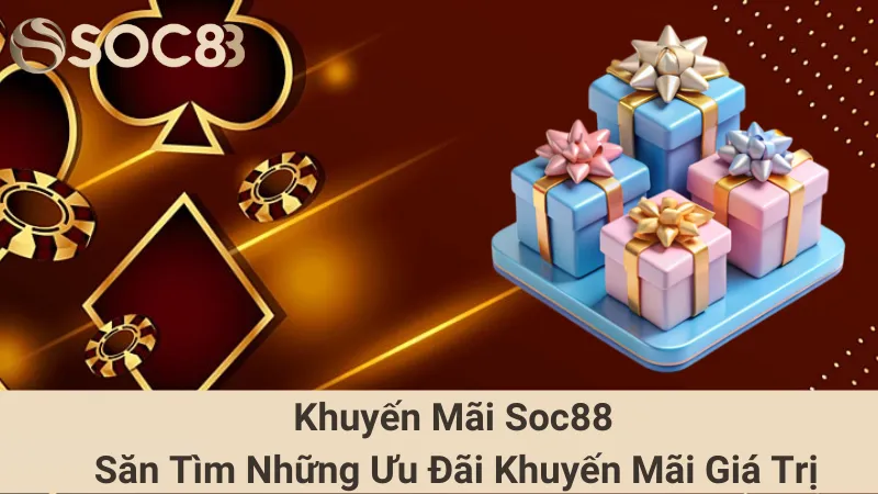 Khuyến Mãi Soc88 - Săn Tìm Những Ưu Đãi Khuyến Mãi Giá Trị