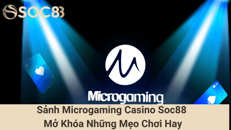 Sảnh Microgaming Casino Soc88 - Mở Khóa Những Mẹo Chơi Hay