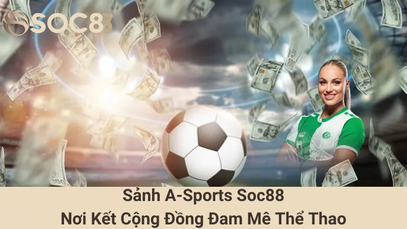 Sảnh A-Sports Soc88- Nơi Kết Cộng Đồng Đam Mê Thể Thao 3 Sảnh A-Sports Soc88- Nơi Kết Cộng Đồng Đam Mê Thể Thao