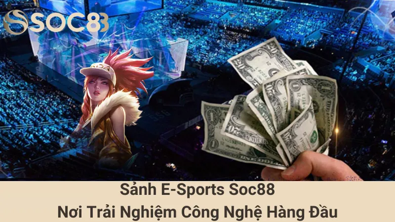 Sảnh E-Sports Soc88 - Nơi Trải Nghiệm Công Nghệ Hàng Đầu 1 Sảnh E-Sports Soc88 - Nơi Trải Nghiệm Công Nghệ Hàng Đầu