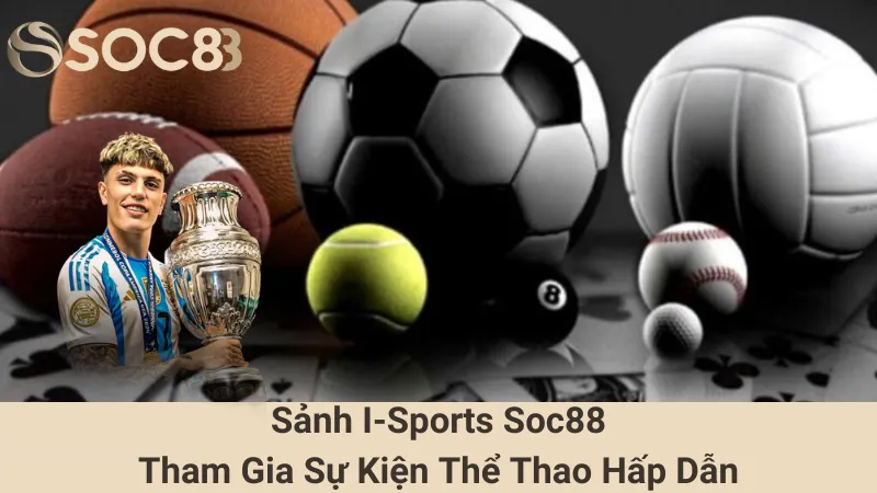 Sảnh I-Sports Soc88 - Tham Gia Sự Kiện Thể Thao Hấp Dẫn 2 Sảnh I-Sports Soc88 - Tham Gia Sự Kiện Thể Thao Hấp Dẫn
