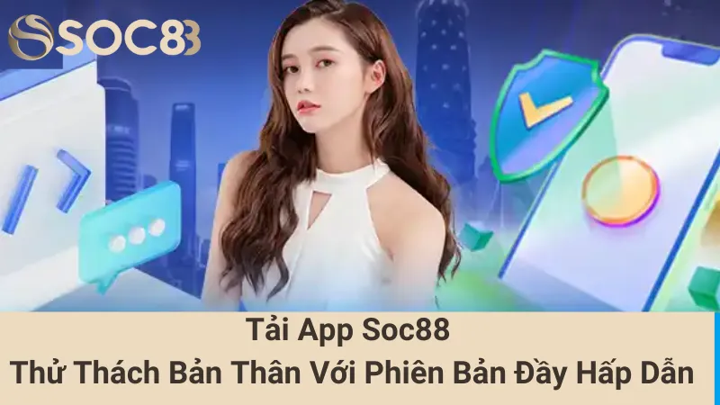 Tải App Soc88 - Thử Thách Bản Thân Với Phiên Bản Đầy Hấp Dẫn