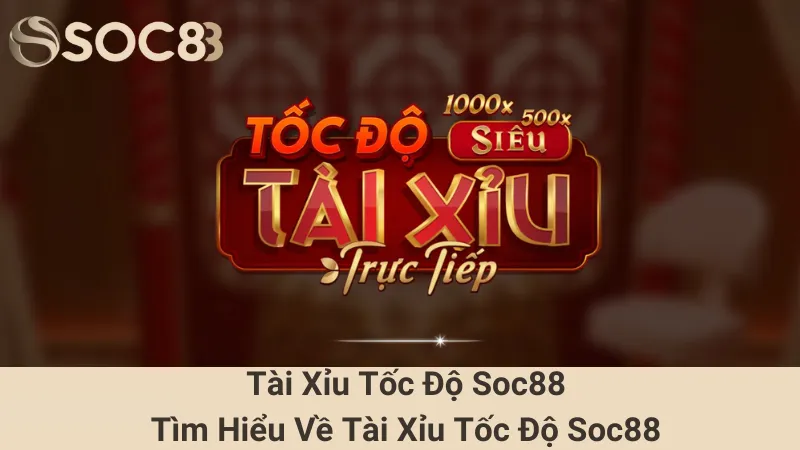 Tài Xỉu Tốc Độ Soc88 - Tìm Hiểu Về Tài Xỉu Tốc Độ Soc88