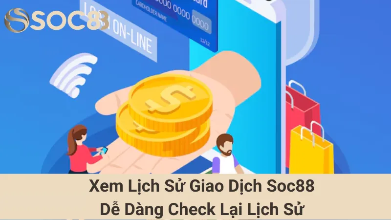 Xem Lịch Sử Giao Dịch Soc88 - Dễ Dàng Check Lại Lịch Sử